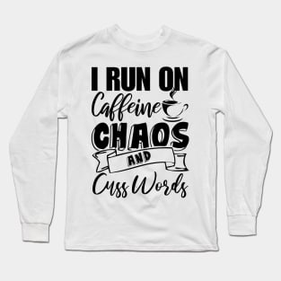 I Run on Coffee Chaos & Cuss Words Funny Gift Ideas for Coffee Lovers & Drinkers & Mothers Day Long Sleeve T-Shirt